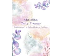 Christian Daily Planner: Colorful Faith-Filled Journal With 60 Undated Pages to Set Goals, Track Habits, Reflect on Scripture, and Practice Gratitude