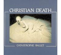 Christian Death - Catastrophe Ballet