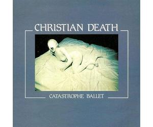 Christian Death - Catastrophe Ballet