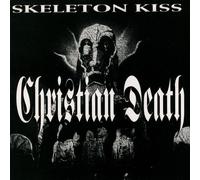 Christian Death - Skeleton Kiss