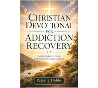 CHRISTIAN DEVOTIONAL FOR ADDICTION RECOVERY: Healing, Sobriety, Hope, and Renewal Through Scripture