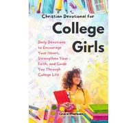 Christian Devotional for College Girls: Daily Devotions to Encourage Your Heart, Strengthen Your Faith, and Guide You Through College Life