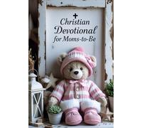 Christian Devotional for Expectant Mothers: Guided Inspiration and Hope for Every Stage of Motherhood