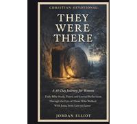 Christian Devotional: They Were There: A 40-Day Journey for Women Daily Bible Study, Prayer, and Journal Reflections Through the Eyes of Those Who Walked with Jesus, from Lent to Easter