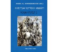 Christian Dietrich Grabbes Schauspiele I: Der Herzog von Gothland; Scherz, Satire, Ironie und tiefere Bedeutung; Die Hohenstaufen: Kaiser Friedrich Barbarossa, Heinrich der Sechste