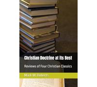 Christian Doctrine at its Best: Reviews of Four Christian Classics