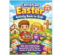 Christian Easter Activity Book For Kids: Bible Story Coloring Pages, Resurrection Crafts, Mazes, Puzzles & Faith-Based Fun