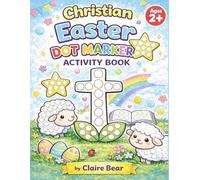 Christian Easter Dot Marker Activity Book for Toddlers Fun Faith-Based Easter Dot Marker Activities for Kids Ages 2-5: Big Dot Coloring Pages to Celebrate Jesus’ Love, Resurrection, and Easter Joy
