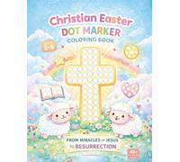 Christian Easter Dot Marker Coloring Book for Toddlers Ages 2-5 Fun Faith-Based Bingo Dauber Activity Book From Miracles of Jesus to Resurrection | ... Marker Pages • Cute Christian Easter Scenes