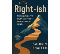 Christian Ethics Volume I - Right-ish: Trying to Live Holy Without Losing Your Mind