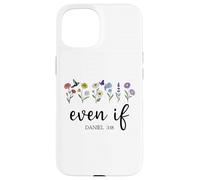 Christian Even If Daniel 3:18 Scripture Bible Verse Sayings Custodia per iPhone 15