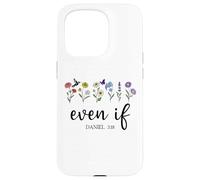 Christian Even If Daniel 3:18 Scripture Bible Verse Sayings Custodia per iPhone 15 Pro