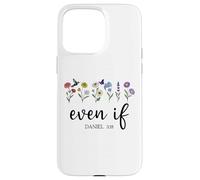 Christian Even If Daniel 3:18 Scripture Bible Verse Sayings Custodia per iPhone 15 Pro Max