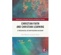 Christian Faith and Christian Learning: A Theological Action Research Account