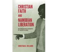 Christian Faith and Namibian Liberation: An Ethnographic Biography of Salatiel Ailonga