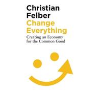 Christian Felber Change Everything (Tascabile)