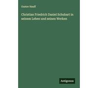 Christian Friedrich Daniel Schubart in seinem Leben und seinen Werken