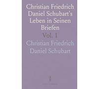 Christian Friedrich Daniel Schubart's Leben in Seinen Briefen