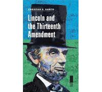 Christian G. Samito Lincoln and the Thirteenth Amendment (Copertina rigida)