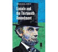 Christian G. Samito Lincoln and the Thirteenth Amendment (Copertina rigida)