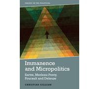 Immanence and Micropolitics: Sartre, Merleau-Ponty, Foucault and Deleuze
