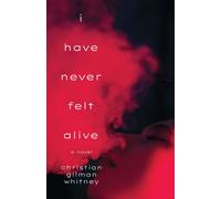 Christian Gilman Whitney I Have Never Felt Alive (Copertina rigida)