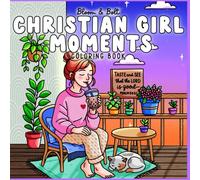 Christian Girl Moments Coloring Book: aith-Filled, Uplifting, & Easy Christian Coloring Pages with Bible Verses and Wholesome Designs for Girls, Teens, and Women to Relax and Reflect