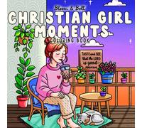 Christian Girl Moments Coloring Book: Faith-Filled, Uplifting, & Easy Christian Coloring Pages with Bible Verses and Wholesome Designs for Girls, Teens, and Women to Relax and Reflect