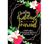 Christian Gratitude Journal: 52 Weeks to Write In Gratefulness, Bible Verses & Thanksgiving Prayers to Cultivate a Grateful Heart | Black Gold Floral Theme Borders | 8.5 x 11 inches Large Size