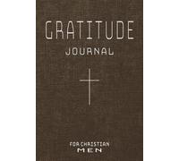 Christian Gratitude Journal for Men: Daily Reflection and Prayer Notebook for the Man of God | Gift for Christmas, Birthday, Father's Day, Church Events, Men's Ministry, Husbands, Brothers & Sons