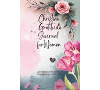 Christian Gratitude Journal for Women: 52 Weeks Guided Bible Reflection and Prayer Journal: Daily Prompts to Cultivate Thankfulness, Reduce Stress, ... Peace and Joy in Just 5 Minutes a Day