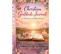 Christian Gratitude Journal for Women with Bible Verses: A 90-Day Faith-Based Notebook for Daily Thankfulness, Prayer Writing, and Spiritual Reflection to Give Thanks to the Lord