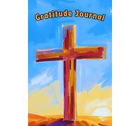 Christian Gratitude Journal: Give Thanks for the Goodness of God, Practice Positivity Daily, Find Joy in Christ