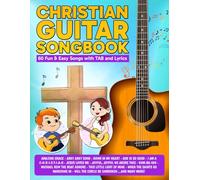 Christian Guitar Songbook: 60 Fun & Easy Songs with TAB and Lyrics