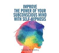 Christian H God Improve the Power of your Subconscious Mind with Sel (Tascabile)