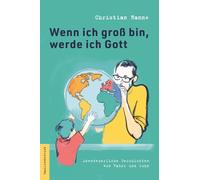 Christian Hanne Wenn ich groß bin, werde ich Gott: Abenteuerliche Ge (Tascabile)