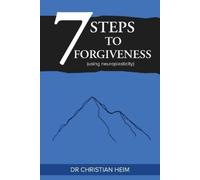 Christian Heim The 7 Steps to Forgiveness (using neuroplasticity) (Tascabile)