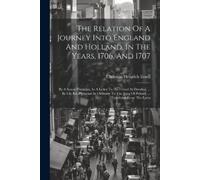 Christian Heinr The Relation Of A Journey Into England And Holland, (Tascabile)