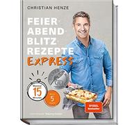 Christian Henze Feierabend-Blitzrezepte EXPRESS: Maximal 15 M (Copertina rigida)