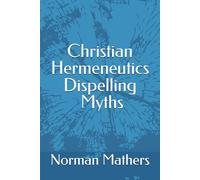 Christian Hermeneutics Dispelling the Myths