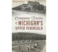 Christian Holmes Company Towns of Michigan's Upper Peninsula (Tascabile)
