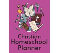 Christian Homeschool: Undated planner with plenty of room for: goal Setting, curriculum plans, extracurricular activities, prayer devotional, track bible progress