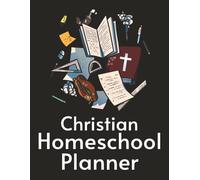 Christian Homeschool: Undated planner with plenty of room for: goal Setting, curriculum plans, extracurricular activities, prayer devotional, track bible progress