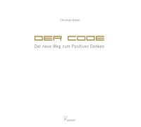 Christian Huber Der Code - Der neue Weg zum Positiven Denken (Tascabile)