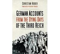 Christian Huber German Accounts from the Dying Days of the Third Rei (Tascabile)