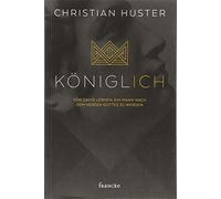 Christian Huste königlich: Von David lernen, ein Mann nach dem Herze (Tascabile)