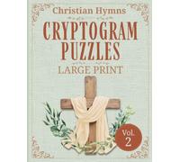 Christian Hymns Cryptogram Puzzles Large Print Volume 2: 50 Coded Hymn Puzzles with Devotional Stories - Decode Beloved Hymns of Faith and Discover ... Them | Perfect Gift for Christian Seniors