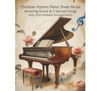 Christian Hymns Piano Sheet Music Amazing Grace & 5 Sacred Songs - Easy Intermediate Arrangements