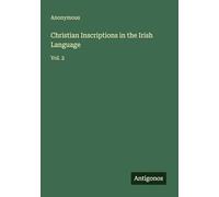 Christian Inscriptions in the Irish Language: Vol. 2