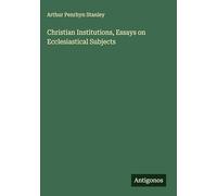 Christian Institutions, Essays on Ecclesiastical Subjects